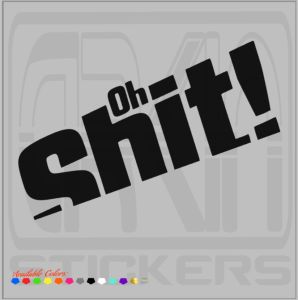 oH sHIT Sticker Decals - for car  motorcycle mobile phones and laptops