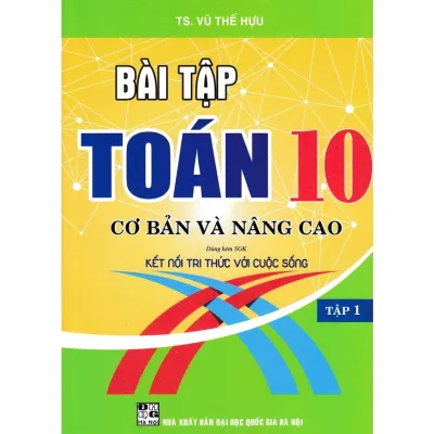 Sách-Bài Tập Toán 10 - Tập 1: Cơ Bản Và Nâng Cao (Dùng Kèm SGK Kết Nối Tri Thức Với Cuộc Sống)