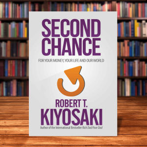 Second Chance: for Your Money Your Life and Our World by Robert T. Kiyosaki