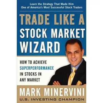 Trade Like a Stock Wizard: How to Achieve Superperformance Stocks in Any Market - Mark rvini