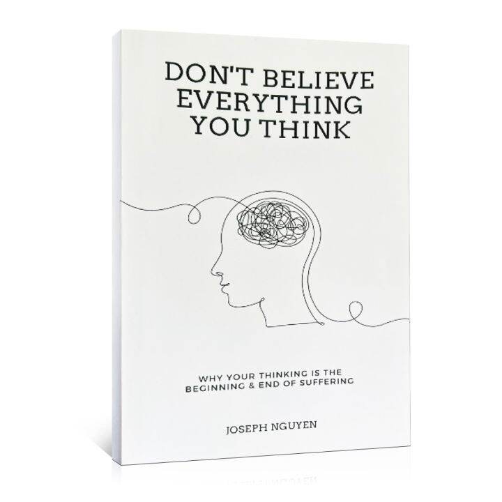 Don't Believe Everything You Think: Why Your Thinking Is The Beginning ...