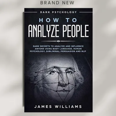 How to Analyze People: Dark Psychology - Dark Secrets to Analyze and Influence Anyone Using Body...