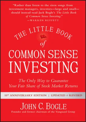 The Little Book of Common Sense Investing: The Only Way to Guarantee Your Fair Share of Stock Market Returns [Hardcover] by John C. Bogle by John C. Bogle