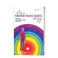 Nâng Cao Tần Số Rung Động Mỗi Ngày: Khám Phá Cách Năng Lượng Vận Hành. 
