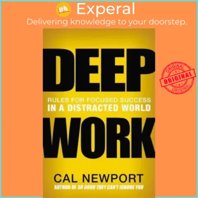 Deep Work : Rules for Focused Success in a Distracted World by Cal Newport (US edition hardcover)