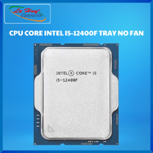 Bộ Vi Xử Lí - CPU CORE INTEL I5-12400F TRAY NO FAN