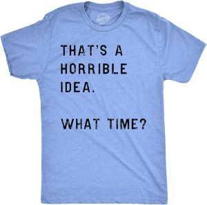 Casual Original Crazy Dog Mens T Shirt Thats A Horrible Idea What Time Funny Joke Tee