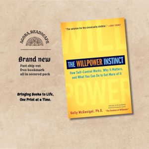 The Willpower Instinct: How Self-Control Works Why It Matters and What You Can Do to Get More of It by Kelly McGonigal