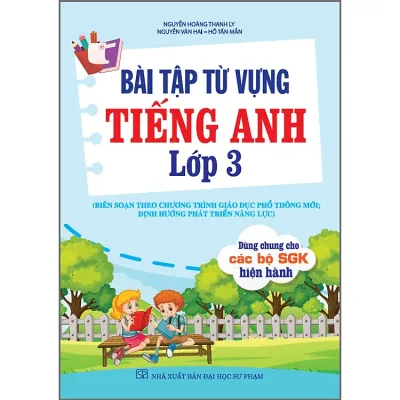 Bài Tập Từ Vựng Tiếng Anh Lớp 3 (Biên Soạn Theo Chương Trình Gdpt Mới Định Hướng Phát Triển Năng Lực)