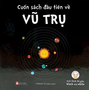 Kích Thích Thì Giác Black And White: Cuốn Sách Đầu Tiên Về Vũ Trụ (Từ 0-3 Tuổi)