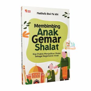 Membimbing Anak Gemar Shalat Buku Parenting Kiat Praktis Menjadikan Shalat Sebagai Kegemaran Anak - Insan Kamil
