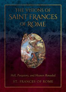 The Visions of Saint Frances of Rome: Hell Purgatory and Heaven Revealed (Hardcover)