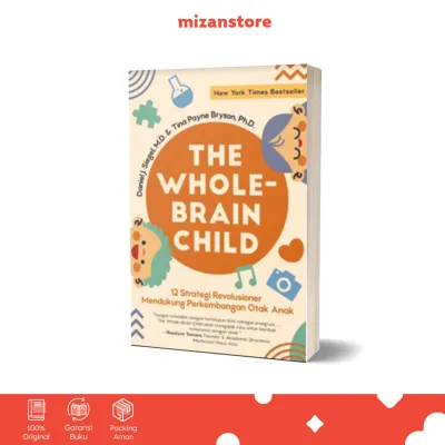 The Whole Brain Child - Daniel J. Siegel M.D. & Tina Payne Bryson Ph.D. | Buku Parenting