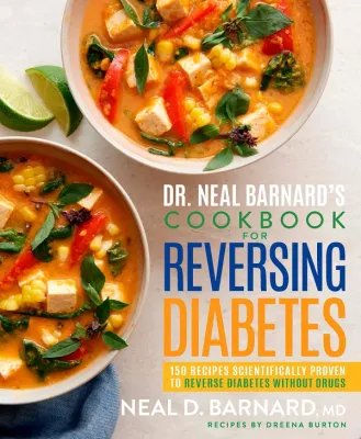 Dr. Neal Barnards Cookbook for Reversing Diabetes : 150 Recipes Scientifically Proven to Reverse Diabetes Without Drugs