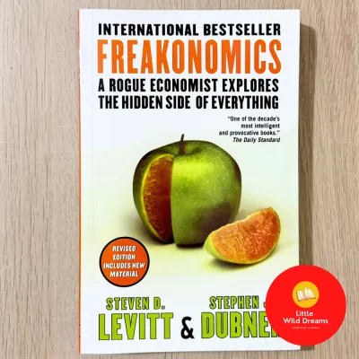 Freakonomics: A Rogue Economist Explores the Hidden Side of Everything Steven D. Levitt Stephen J. Dubner