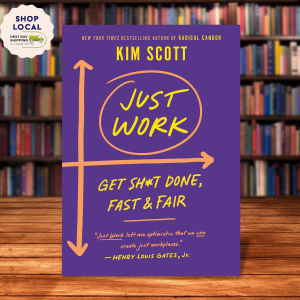 Just Work: How to Root Out Bias Prejudice and Bullying to Build a Kick-Ass Culture of Inclusivity