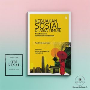 Buku Kebijakan Sosial di Asia Timur: Transformasi Ide dan Relevansi Pendekatan - Tuchid Komara Yuda
