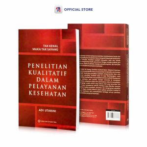 Buku Kesehatan / Tak Kenal Maka Tak Sayang : Penelitian Kualitatif dalam Pelayanan Kesehatan / UGM Press / UGM PRESS - UGMP