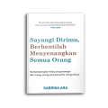 Buku Psikologi Motivasi Sayangi Dirimu, Berhentilah Menyenangkan Semua Orang Self Improvment Inspirasi Self Improvement Pengembangan Diri. 