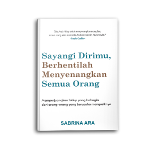 Buku Psikologi Motivasi Sayangi Dirimu Berhentilah Menyenangkan Semua Orang Self Improvment Inspirasi Self Improvement Pengembangan Diri