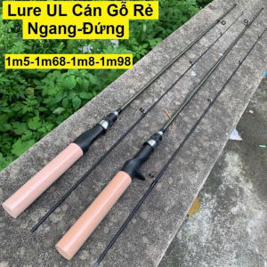 Cần Lure UL Cán Gỗ Rẻ e về hàng ĐỦ SIZE: 1m68-1m8-1m98 ĐỦ LOẠI: ngang-đứng #CC03