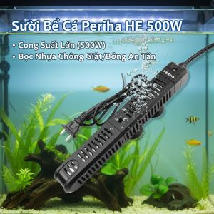 Sưởi Bể Cá Periha HE 500W (500W) - Công Suất Lớn Có Bọc Nhựa Chống Giật/Bỏng
