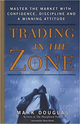Trading in the Zone: Master the Market with Confidence Discipline and a Winning Attitude -6642