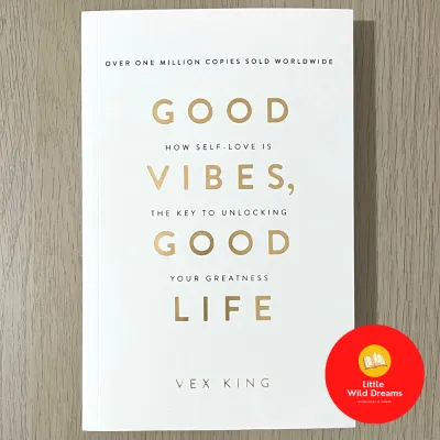 Good Vibes Good Life: How Self-Love Is the Key to Unlocking Your Greatness By Vex King