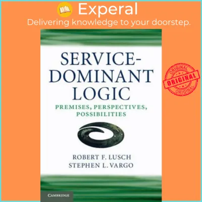 Service-Dominant Logic : Premises Perspectives Possibilities by Robert F. Lusch (UK edition paperback)