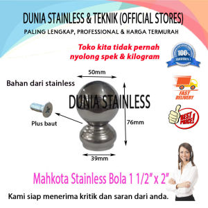 Mahkota Stainless Bola 1 1/2in x 2in Aksesories stainless steel tangga pagar kanopi