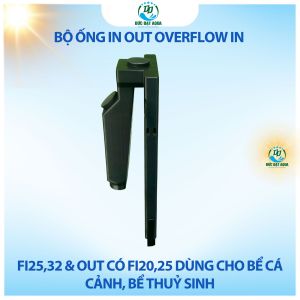 Bộ ống IN OUT Overflow IN có fi2532 & OUT có fi2025 dùng cho bể cá cảnh bể thuỷ sinh