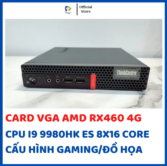MÁY TÍNH MINI LENOVO M910X VGA RX460/P600 I9 9980HK ES 8X16 CORE CẤU ...