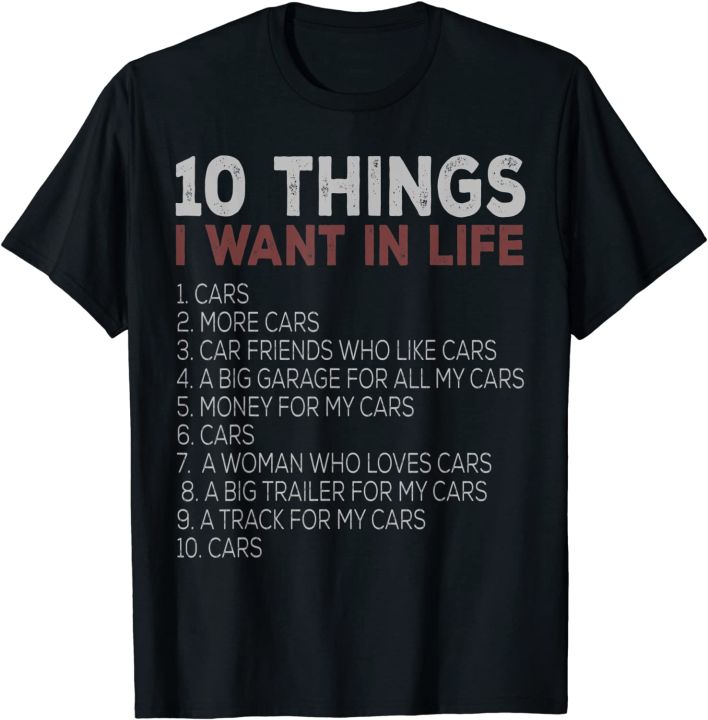 10 Things I Want In My Life Cars More Cars cars Cotton T shirts Short Sleeve Graphic Crew Neck Top Tee Shirt for Men Women Unisex Adult Summer Ladies Lazada PH