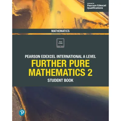 Pearson Edexcel International A Level Mathematics Further Pure Mathematics 2 Student Book