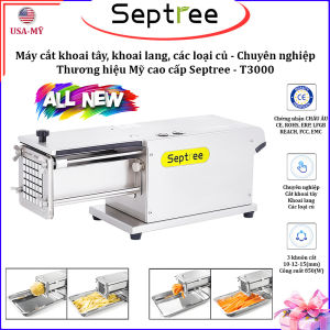 Máy cắt khoai tây khoai lang và các loại củ kiểu Pháp - Dòng máy chuyên nghiệp. Thương hiệu Mỹ cao cấp Septree - T3000
