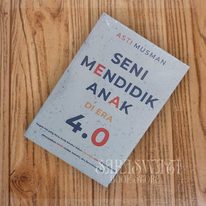 Seni Mendidik Anak Di Era 4.0 oleh Asti Musman
