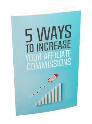 5 Wayst o Increase Your Affiliate Commissions