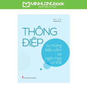 Sách: Thông Điệp Từ Biểu Cảm Và Ngôn Ngữ Cơ Thể - Phân Tích Vi Biểu Cảm Và Thuật Đọc Tâm Từ Ngôn Ngữ Cơ Thể