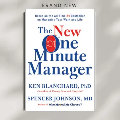 The New One Minute Manager by Ken Blanchard Spencer Johnson M.D.