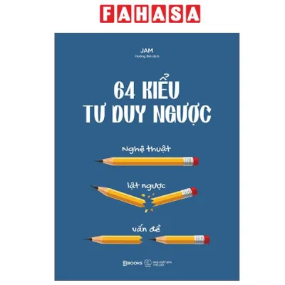 Fahasa - Sách - 64 Kiểu Tư Duy Ngược - Nghệ Thuật Lật Ngược Vấn Đề