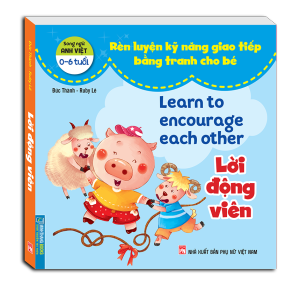 Rèn luyện kỹ năng giao tiếp bằng tranh cho bé - Lời động viên (song ngữ Anh - Việt)