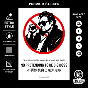 No Pretending To Be Big Boss. Dilarang Berlakon Macam Big Boss. 不要假装自己是大老板. Premium Sticker Prohibition Sign. Prohibited Label Notice Signage. Laminated Waterproof Scratch Resistant. Suitable for Indoor and Outdoor.