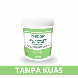 THICOR LEM TRANSPARAN ANTI BOCOR 50 ML Waterproof Super Kuat Untuk Tembok Atap dan lantai 50 ML