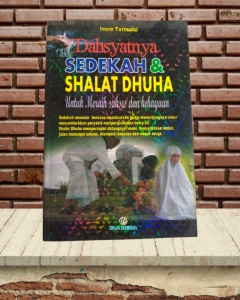 DAHSYATNYA SEDEKAH & SHALAT DHUHA UNTUK MERAIH SUKSES DAN KEKAYAAN OLEH IMAM TURMUDZI