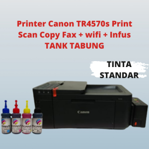 Printer Canon TR4570s Print Scan Copy Fax + Wifi + Infus Tabung Kotak Exclusive Dengan Kran Pengunci GRATIS PAKING BUBLE WRAB
