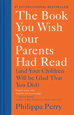 The Book You Wish Your Parents Had Read (and Your Children Will... Book by Philippa Perry