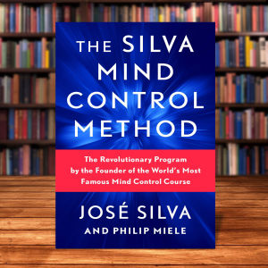 The Silva Mind Control Method: The Revolutionary Program by the Founder of the Worlds Most Famous Mind Control Course
