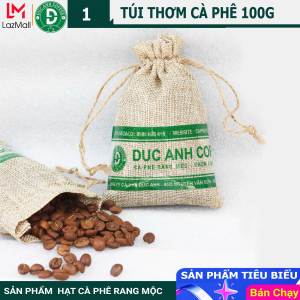 Túi Thơm Cà Phê 100g Nguyên Hạt Chọn Lọc Rang Mộc An Toàn - Hương Thơm Tự Nhiên - Khử Mùi Quần Áo Trên OTO - DUC ANH COFFEE