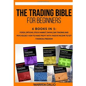 THE TRADING BIBLE FOR BEGINNERS: 6 Books In 1: Forex Options Stock Market Swing Day Trading And Psychology. How To Make Profit With Passive Income To Get Financial Freedom