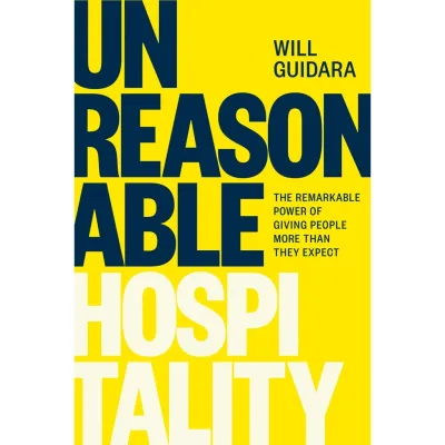 Book A5 Will Guidara - Unreasonable Hospitality The Remarkable of Giving Than They Expect